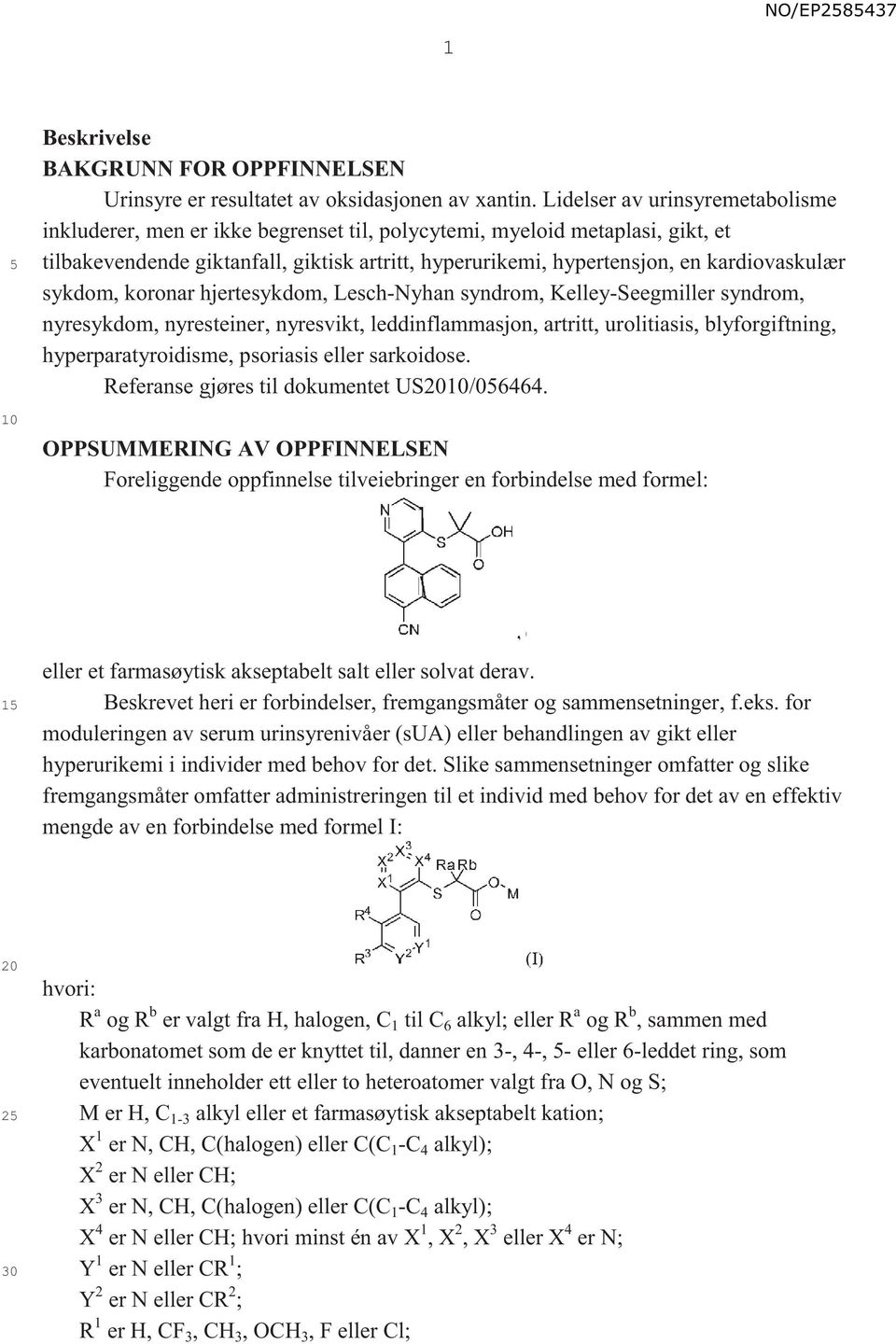 kardiovaskulær sykdom, koronar hjertesykdom, Lesch-Nyhan syndrom, Kelley-Seegmiller syndrom, nyresykdom, nyresteiner, nyresvikt, leddinflammasjon, artritt, urolitiasis, blyforgiftning,