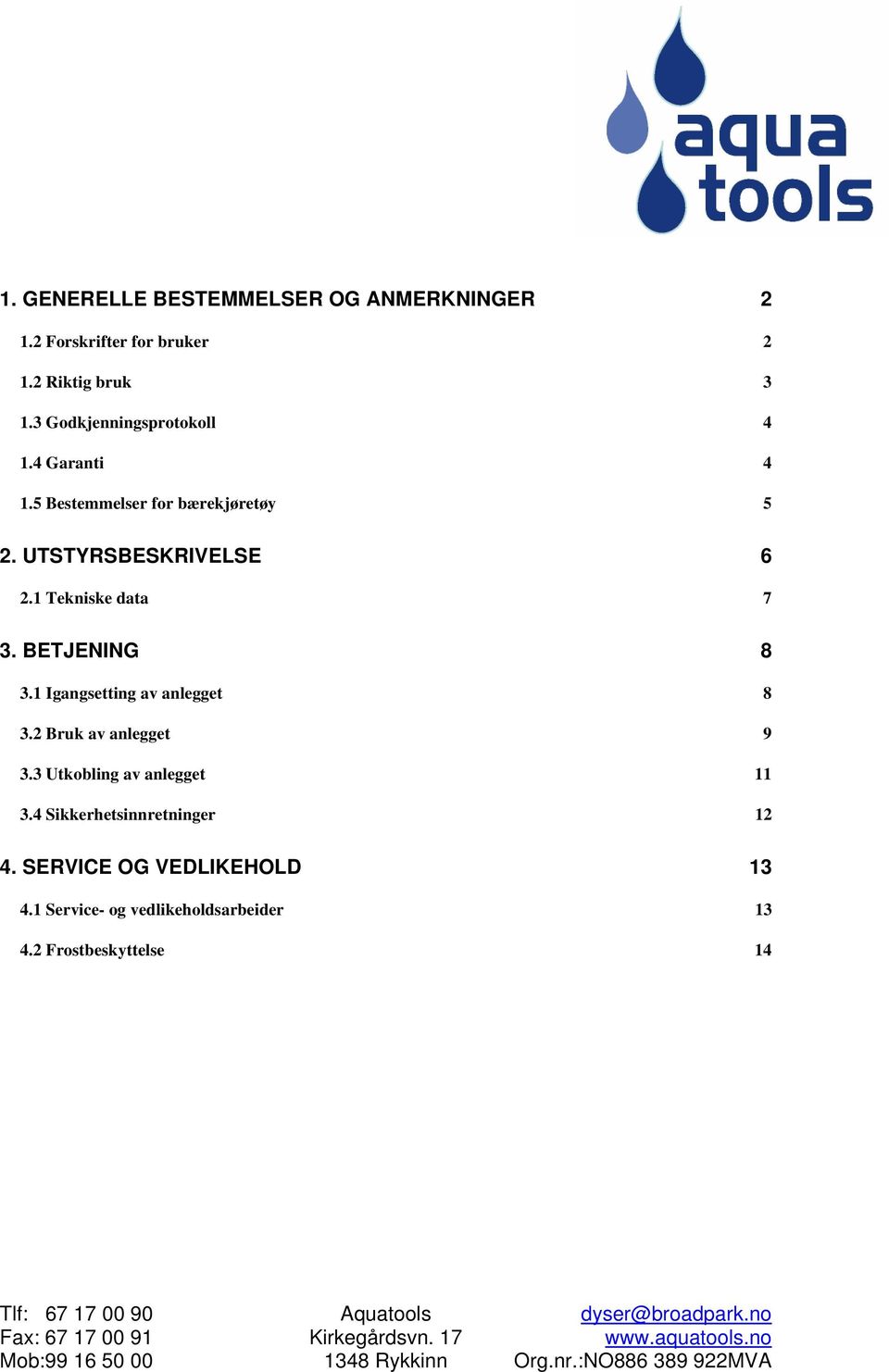 1 Tekniske data 7 3. BETJENING 8 3.1 Igangsetting av anlegget 8 3.2 Bruk av anlegget 9 3.