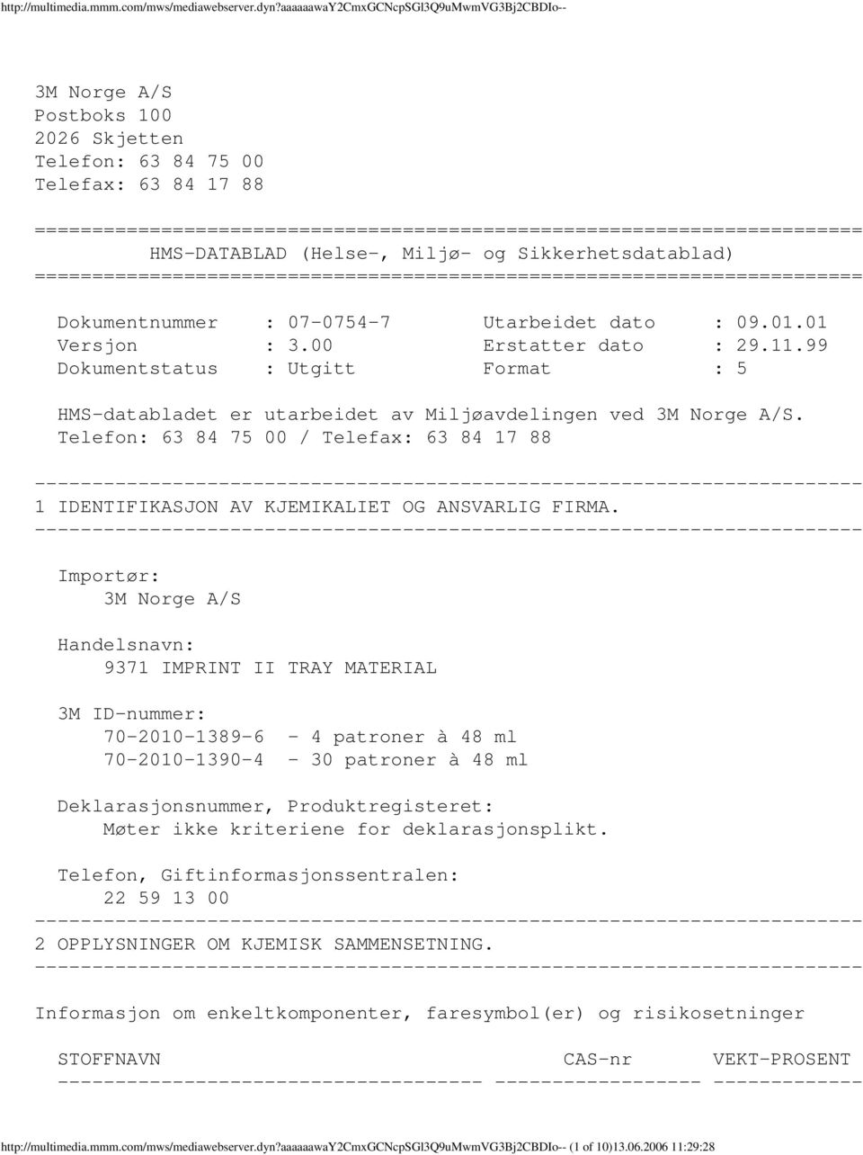 HMSDATABLAD (Helse, Miljø og Sikkerhetsdatablad) ======================================================================== Dokumentnummer : 0707547 Utarbeidet dato : 09.01.01 Versjon : 3.