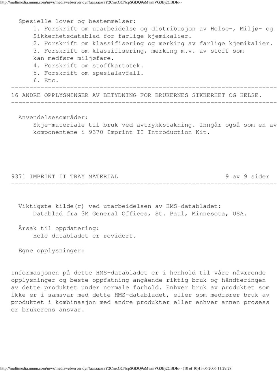 Forskrift om klassifisering, merking m.v. av stoff som kan medføre miljøfare. 4. Forskrift om stoffkartotek. 5. Forskrift om spesialavfall. 6. Etc.