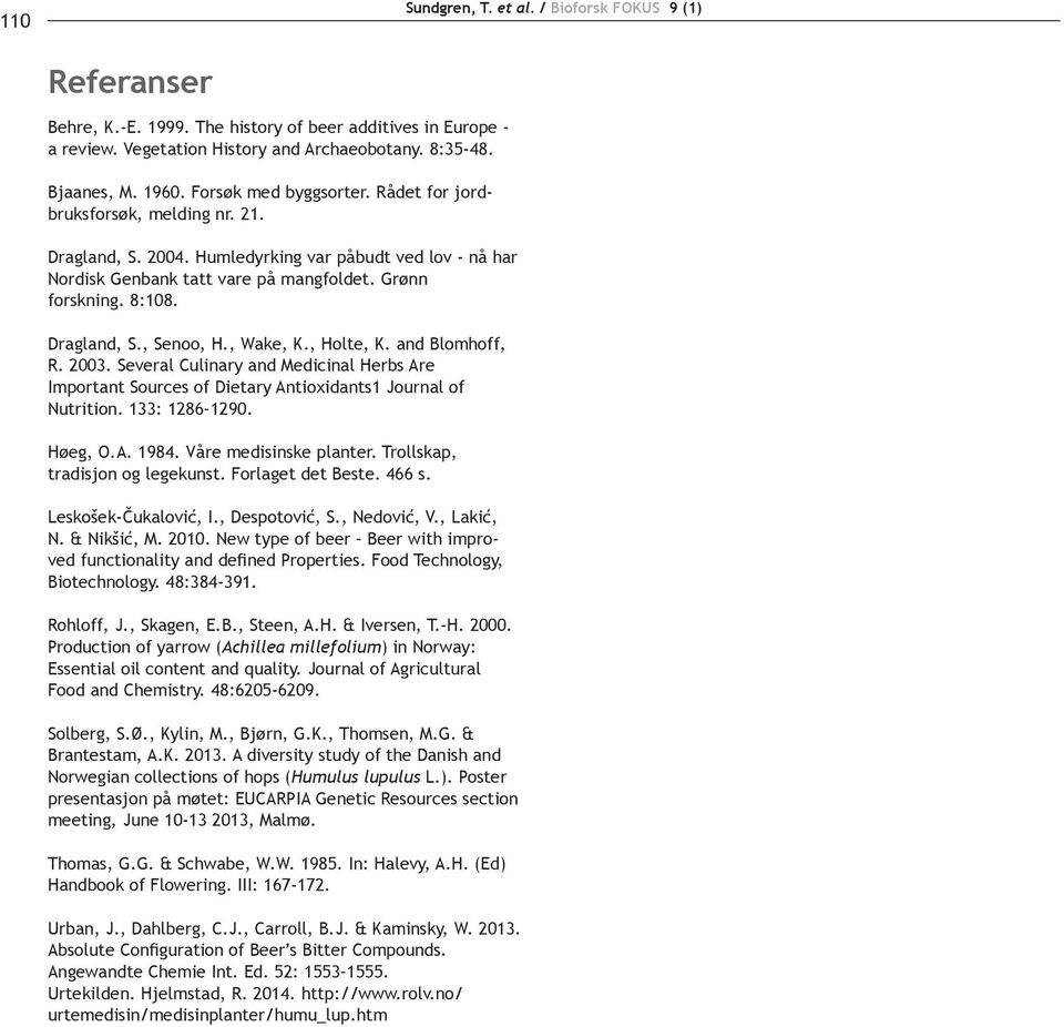 Dragland, S., Senoo, H., Wake, K., Holte, K. and Blomhoff, R. 2003. Several Culinary and Medicinal Herbs Are Important Sources of Dietary Antioxidants1 Journal of Nutrition. 133: 1286 1290. Høeg, O.A. 1984.