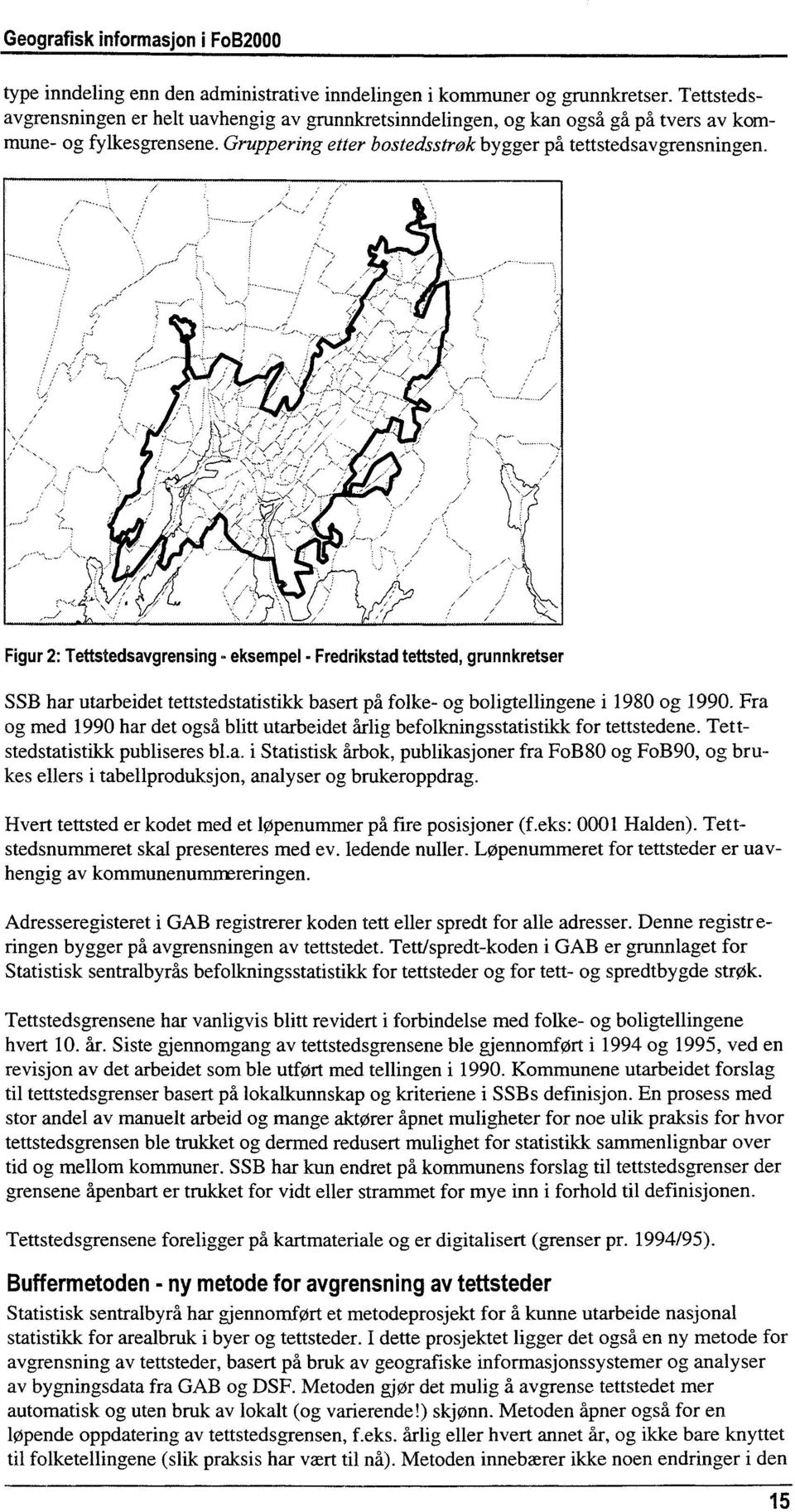 Figur 2: Teftstedsavgrensing - eksempel - Fredrikstad tettsted, grunnkretser SSB har utarbeidet tettstedstatistikk basert på folke- og boligtellingene i 1980 og 1990.