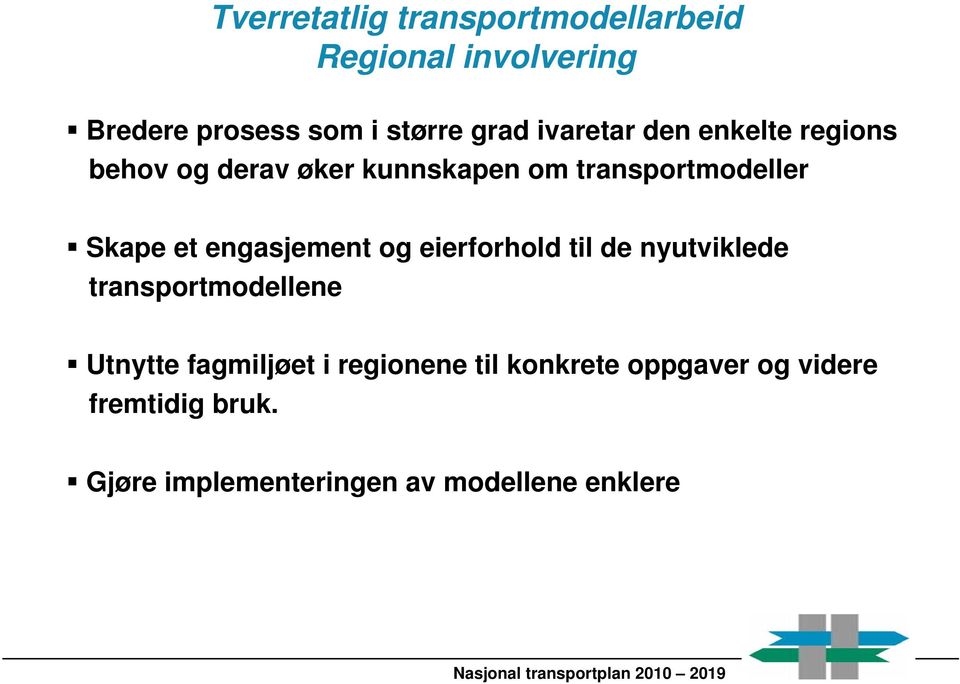 engasjement og eierforhold til de nyutviklede transportmodellene Utnytte fagmiljøet i