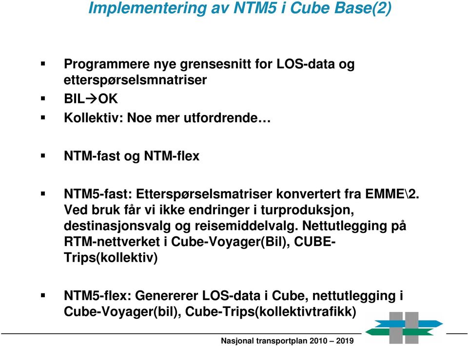 Ved bruk får vi ikke endringer i turproduksjon, destinasjonsvalg og reisemiddelvalg.