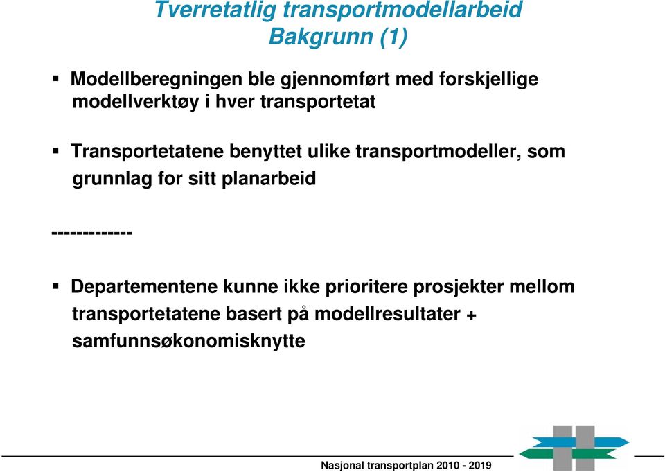 transportmodeller, som grunnlag for sitt planarbeid ------------- Departementene kunne ikke