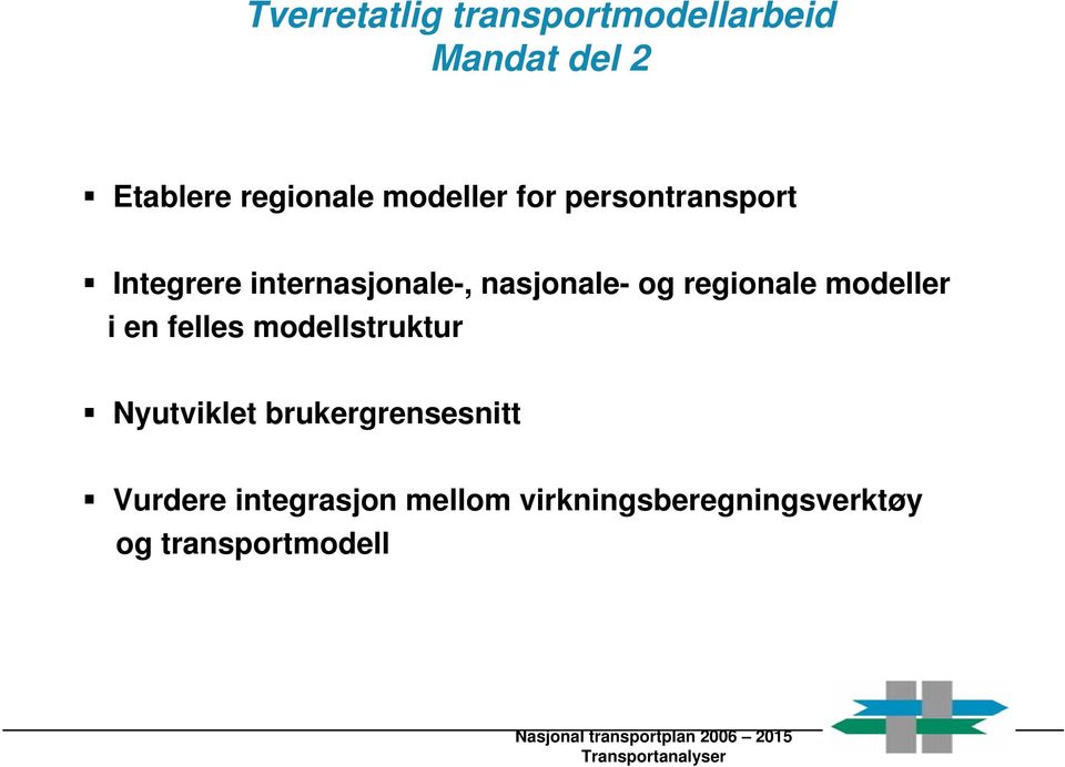 felles modellstruktur Nyutviklet brukergrensesnitt Vurdere integrasjon mellom