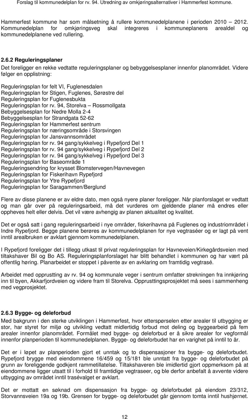 Videre følger en opplistning: Reguleringsplan for felt VI, Fuglenesdalen Reguleringsplan for Stigen, Fuglenes, Sørøstre del Reguleringsplan for Fuglenesbukta Reguleringsplan for rv.