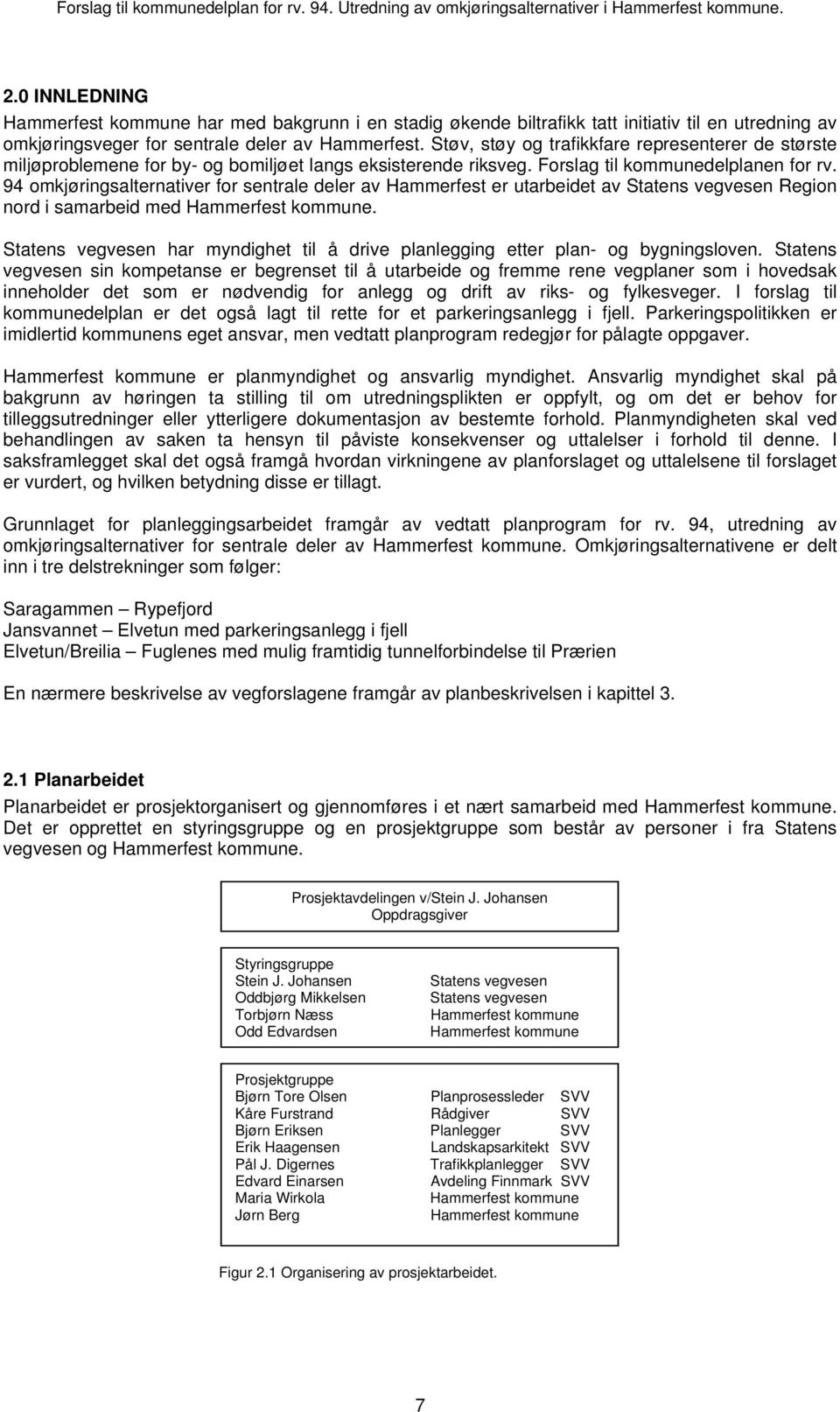 94 omkjøringsalternativer for sentrale deler av Hammerfest er utarbeidet av Statens vegvesen Region nord i samarbeid med Hammerfest kommune.