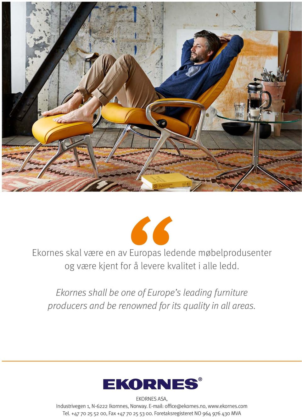 Ekornes shall be one of Europe s leading furniture producers and be renowned for its quality in