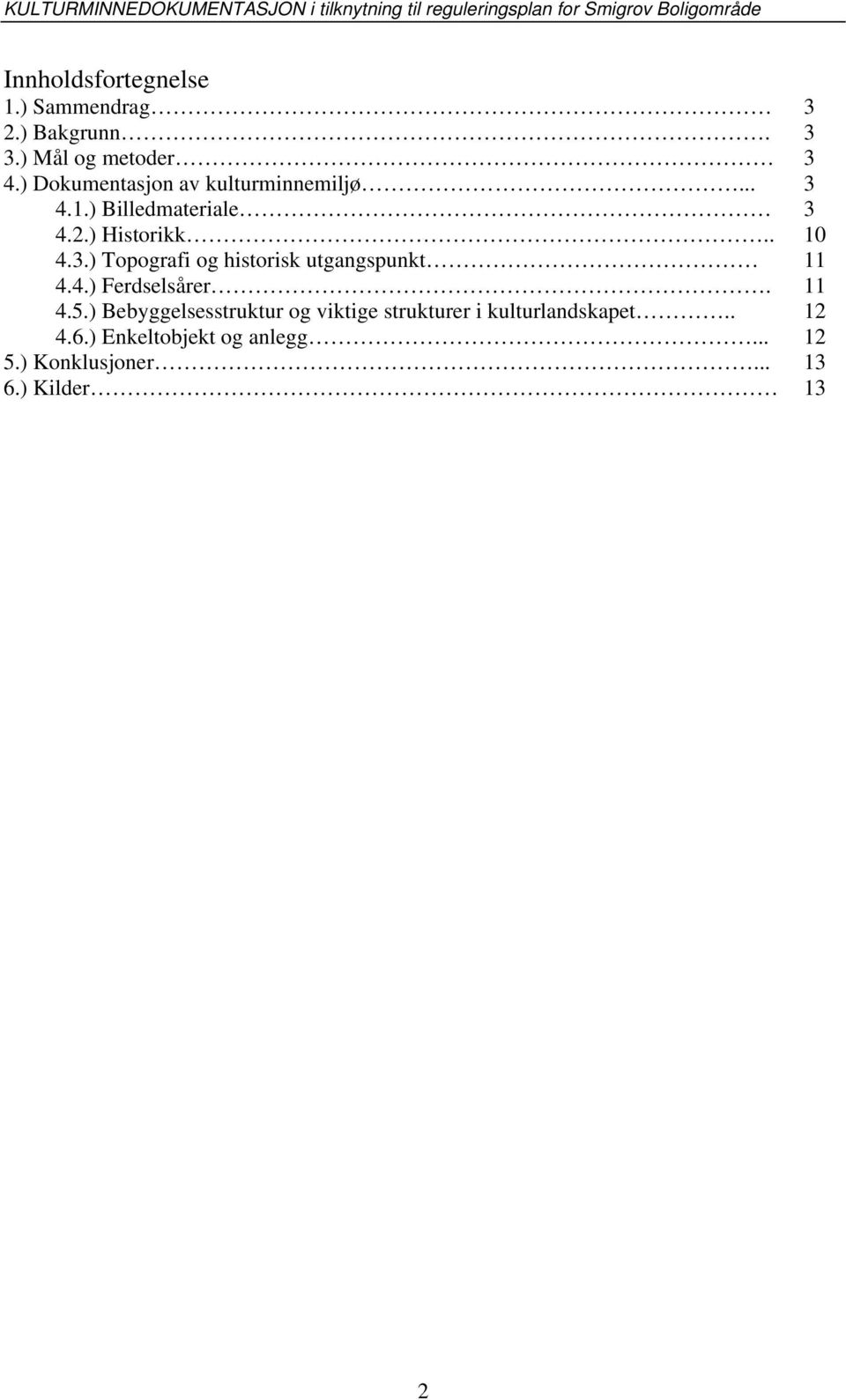 ) Topografi og historisk utgangspunkt 4.4.) Ferdselsårer. 4.5.