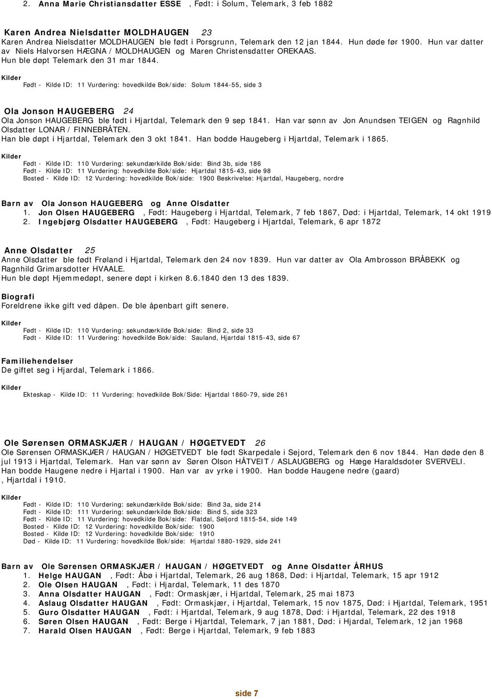 Født - Kilde ID: 11 Vurdering: hovedkilde Bok/side: Solum 1844-55, side 3 Ola Jonson HAUGEBERG 24 Ola Jonson HAUGEBERG ble født i Hjartdal, Telemark den 9 sep 1841.