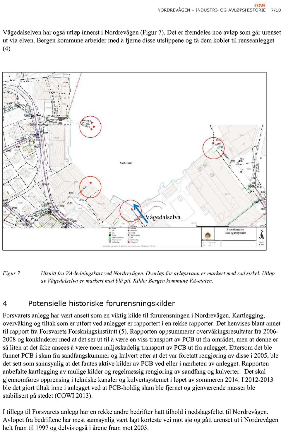 Utløp av Vågedalselvaer markertmedblå pil. Kilde: Bergen kommuneva-etaten. 4 Potensielle historiske forurensningskilder Forsvaretsanleggharværtansettsomenviktig kil detil forurensningeni Nordrevågen.
