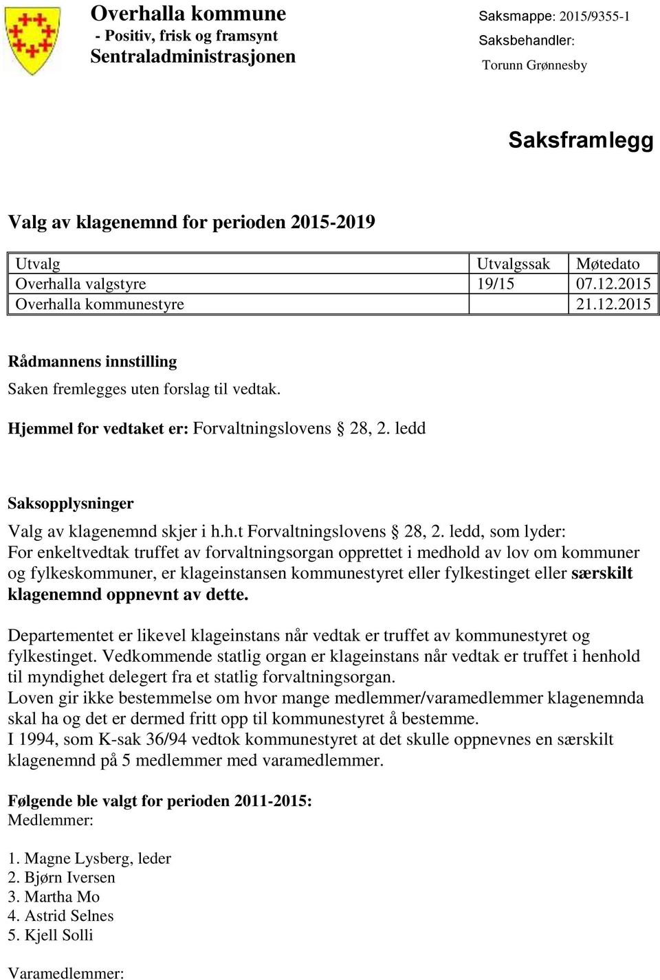 ledd, som lyder: For enkeltvedtak truffet av forvaltningsorgan opprettet i medhold av lov om kommuner og fylkeskommuner, er klageinstansen kommunestyret eller fylkestinget eller særskilt klagenemnd