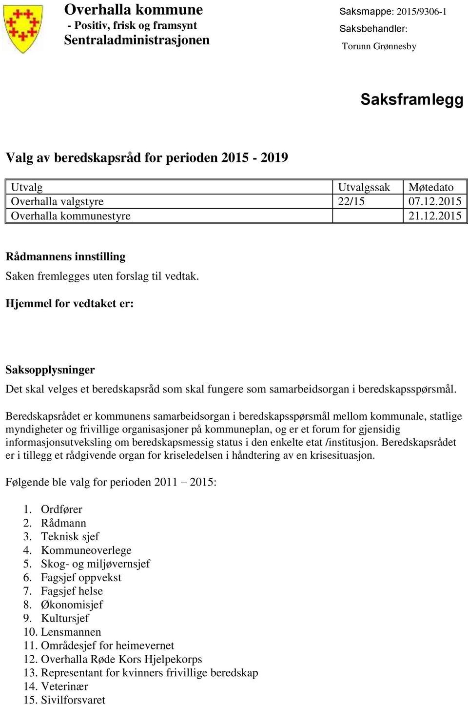 Beredskapsrådet er kommunens samarbeidsorgan i beredskapsspørsmål mellom kommunale, statlige myndigheter og frivillige organisasjoner på kommuneplan, og er et forum for gjensidig