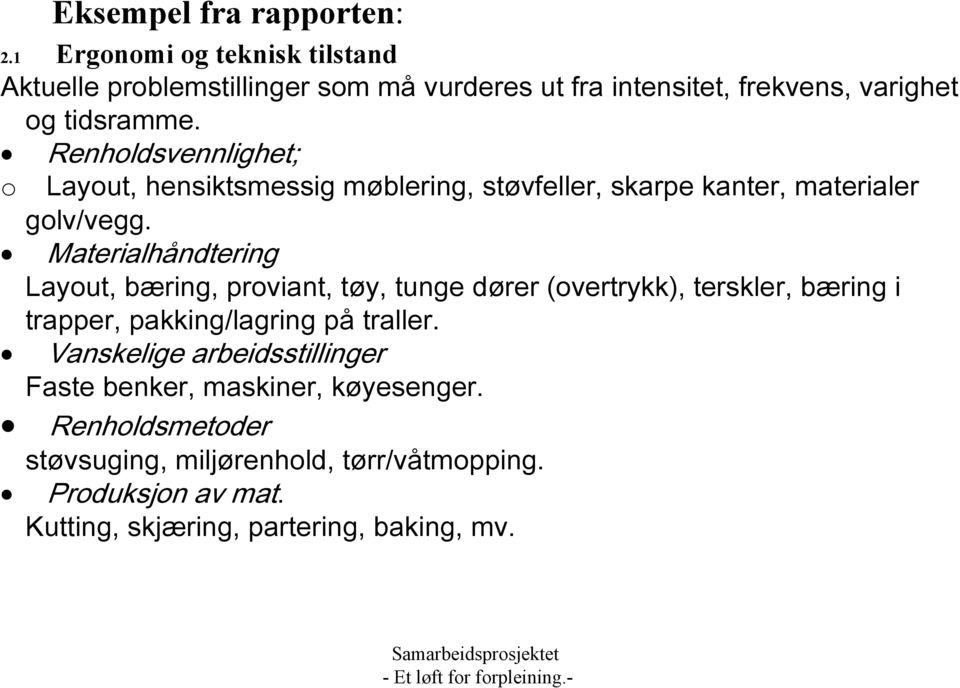 Renholdsvennlighet; o Layout, hensiktsmessig møblering, støvfeller, skarpe kanter, materialer golv/vegg.