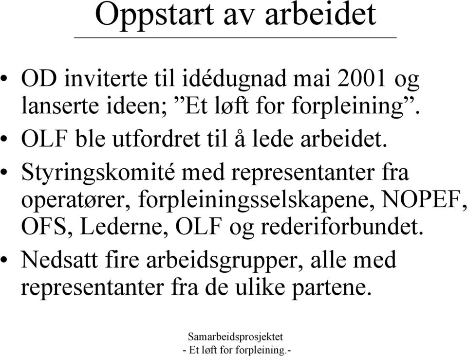 Styringskomité med representanter fra operatører, forpleiningsselskapene, NOPEF,