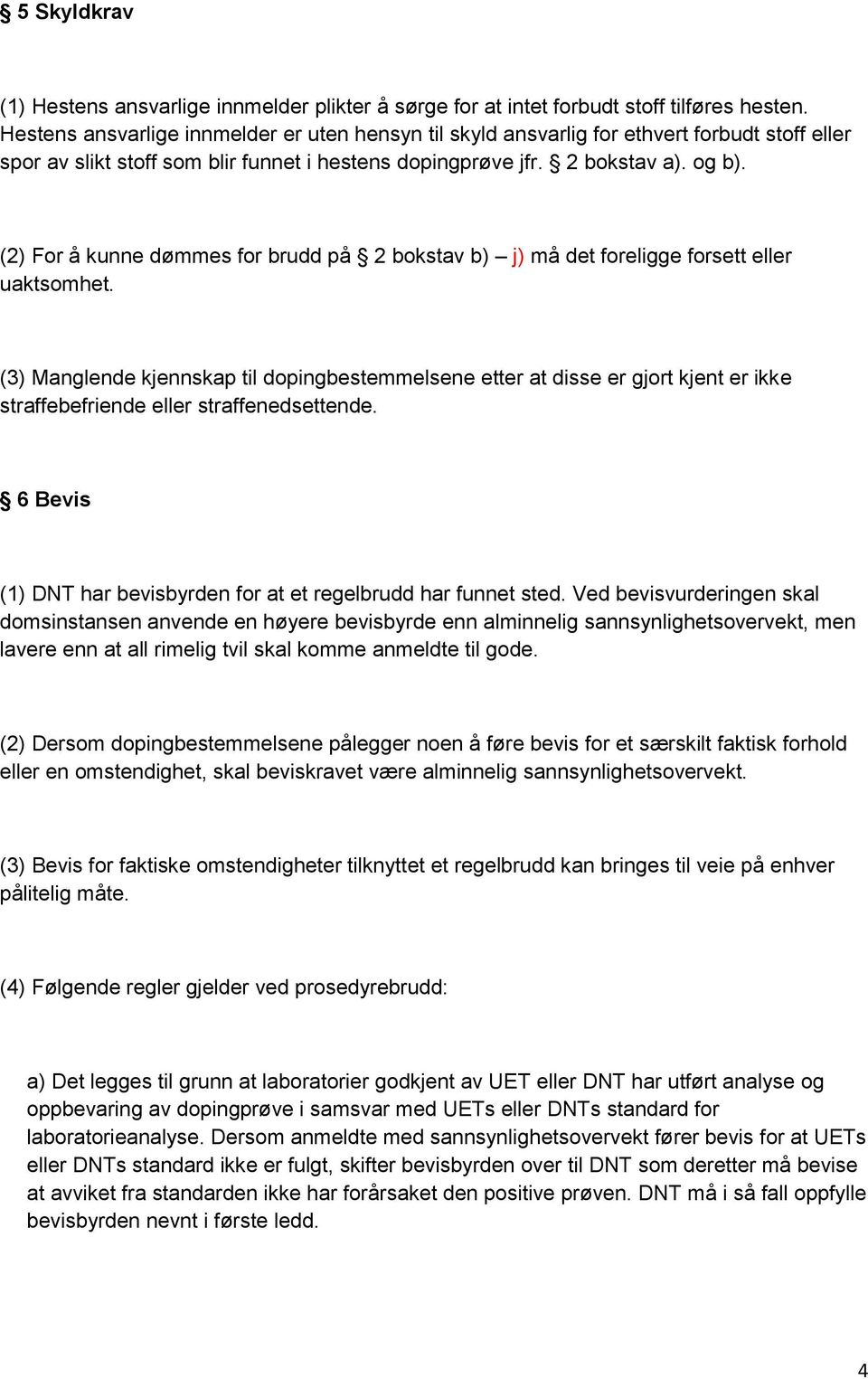 (2) For å kunne dømmes for brudd på 2 bokstav b) j) må det foreligge forsett eller uaktsomhet.