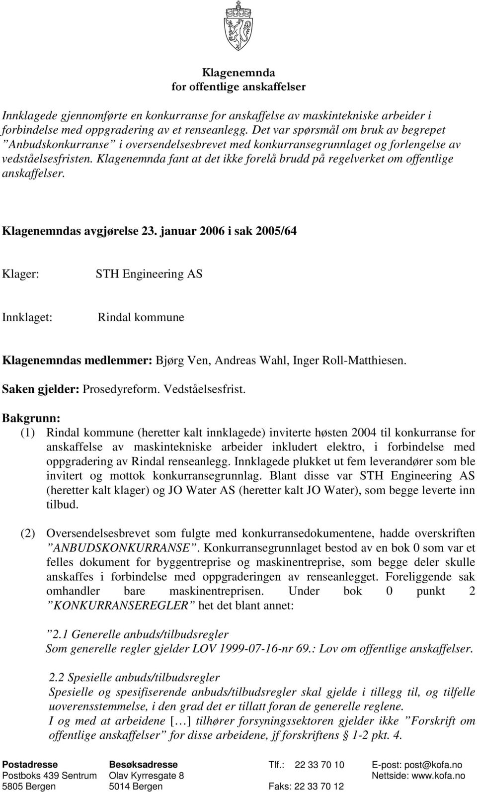 Klagenemnda fant at det ikke forelå brudd på regelverket om offentlige anskaffelser. Klagenemndas avgjørelse 23.