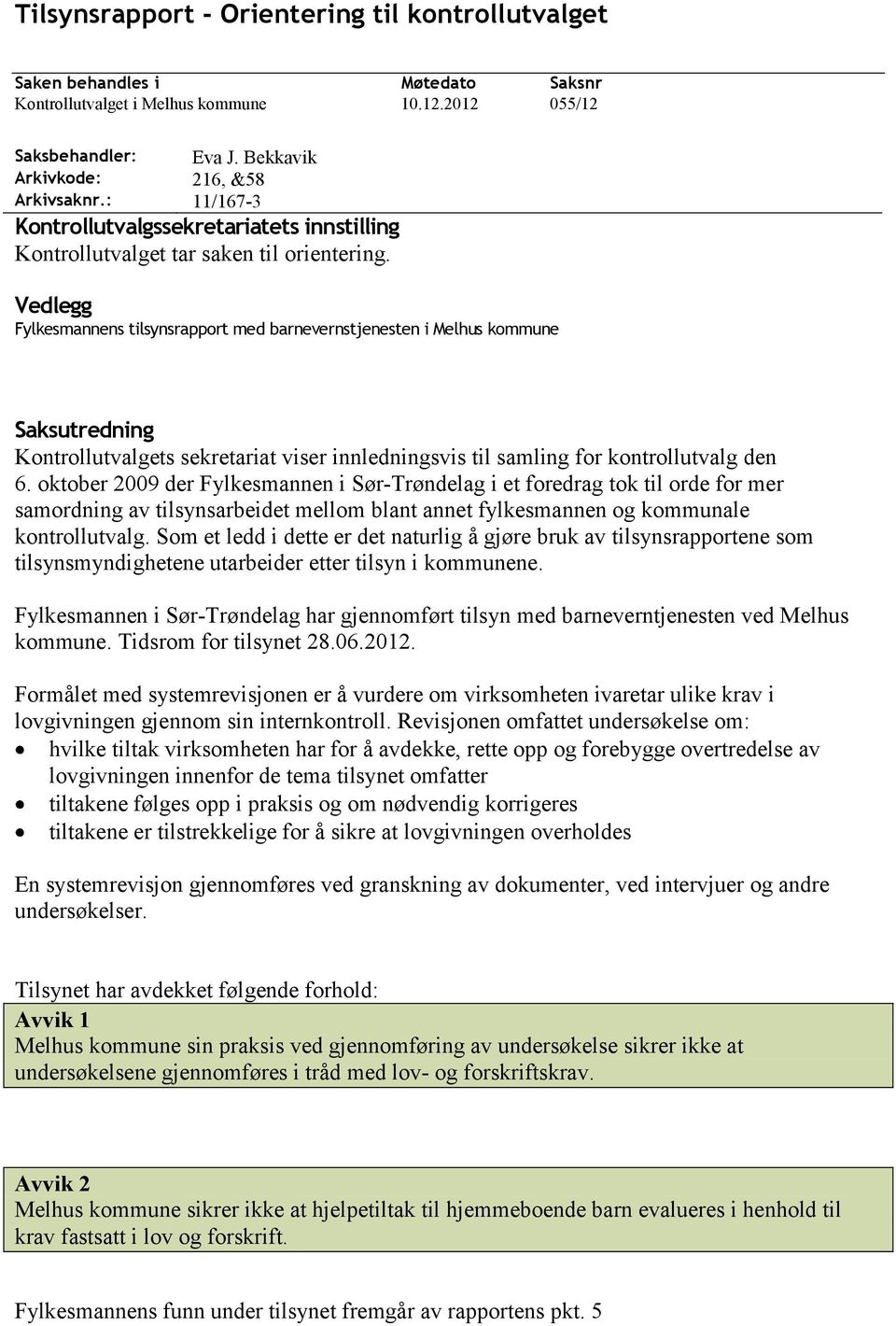 Vedlegg Fylkesmannens tilsynsrapport med barnevernstjenesten i Melhus kommune Saksutredning Kontrollutvalgets sekretariat viser innledningsvis til samling for kontrollutvalg den 6.