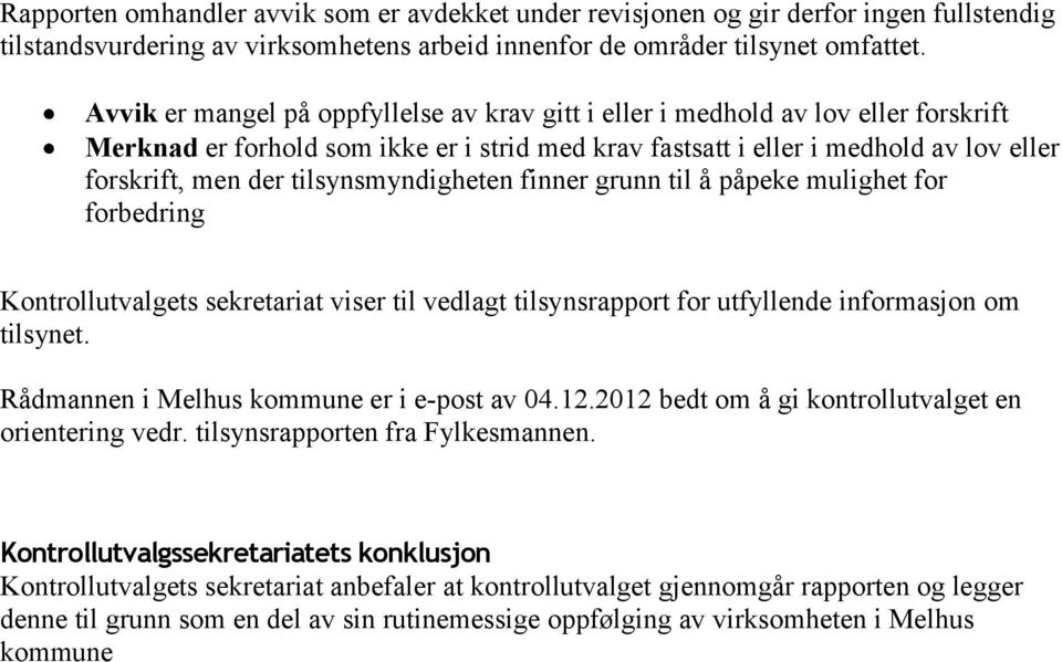 tilsynsmyndigheten finner grunn til å påpeke mulighet for forbedring Kontrollutvalgets sekretariat viser til vedlagt tilsynsrapport for utfyllende informasjon om tilsynet.