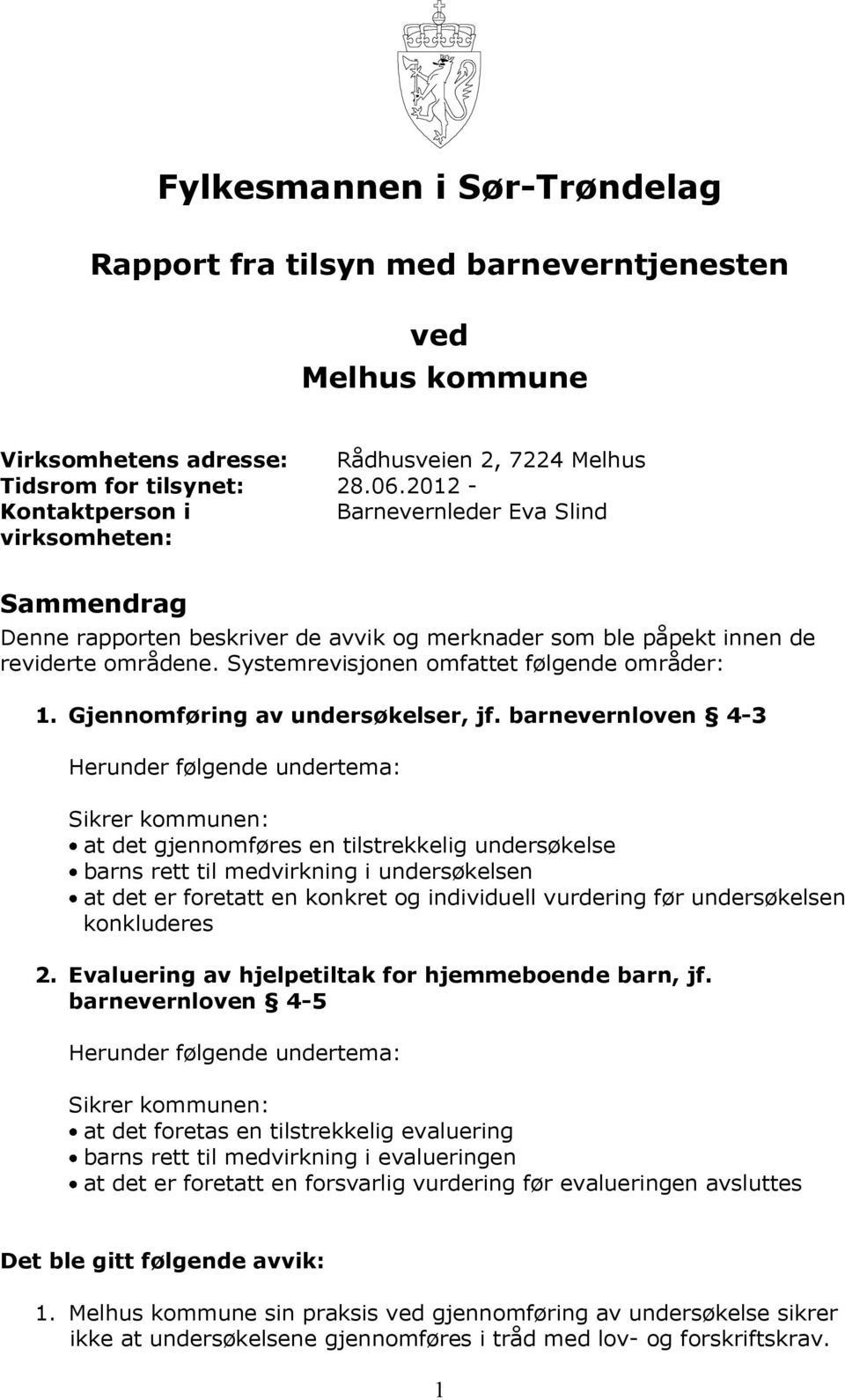 Systemrevisjonen omfattet følgende områder: 1. Gjennomføring av undersøkelser, jf.