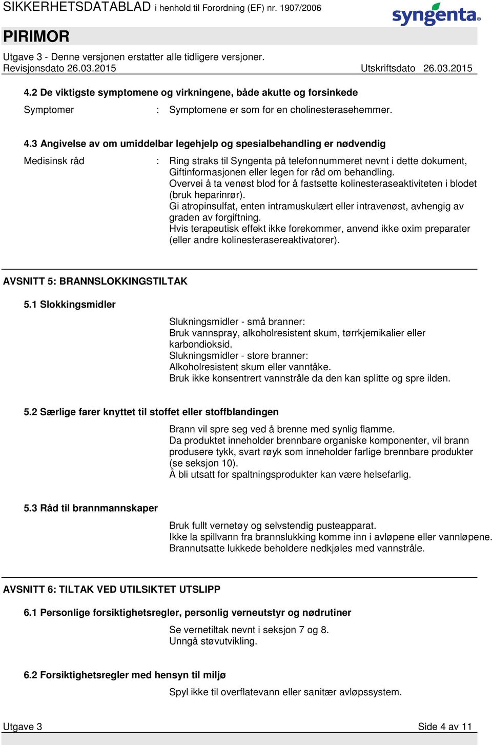 behandling. Overvei å ta venøst blod for å fastsette kolinesteraseaktiviteten i blodet (bruk heparinrør). Gi atropinsulfat, enten intramuskulært eller intravenøst, avhengig av graden av forgiftning.