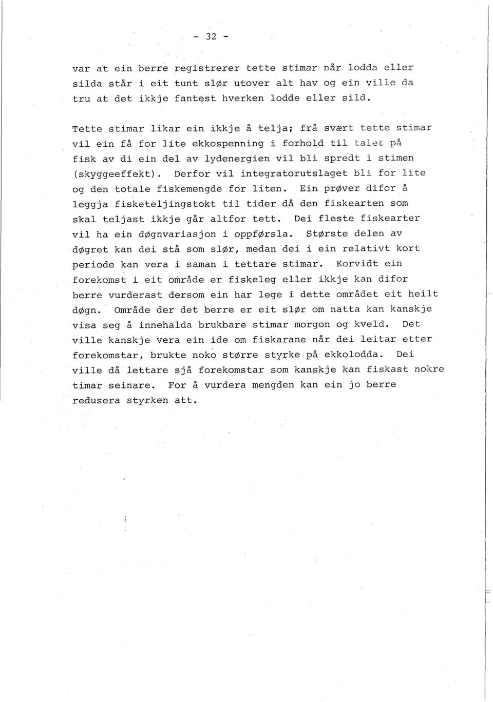 Derfor vil integratorutslaget bli- for lite 1 og den totale fiskemengde for liten. Ein praver difor å leggja fisketeljingstokt til tider då den fiskearten som I l skal teljast ikkje går altfor tett.