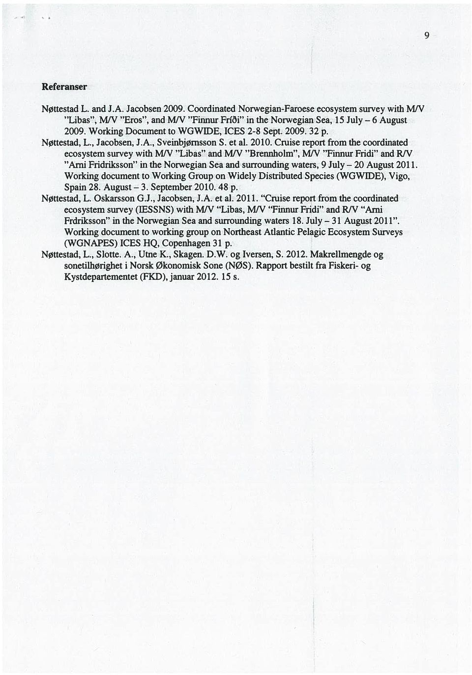 Cruise report from the coordinated ecosystem survey with M/V Libas and M/V Brexmholm, MN Finnur Fridi and R/V Arni Fridriksson in the Norwegian Sea and surrounding waters, 9 July 20 August 2011.