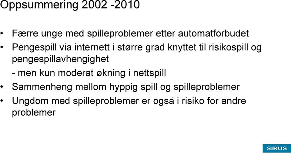 pengespillavhengighet - men kun moderat økning i nettspill Sammenheng mellom