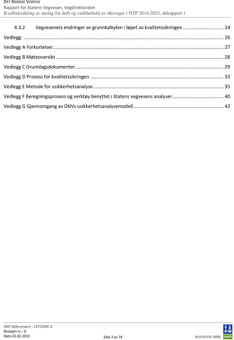 .. 29 Vedlegg D Prosess for kvalitetssikringen... 33 Vedlegg E Metode for usikkerhetsanalyse.