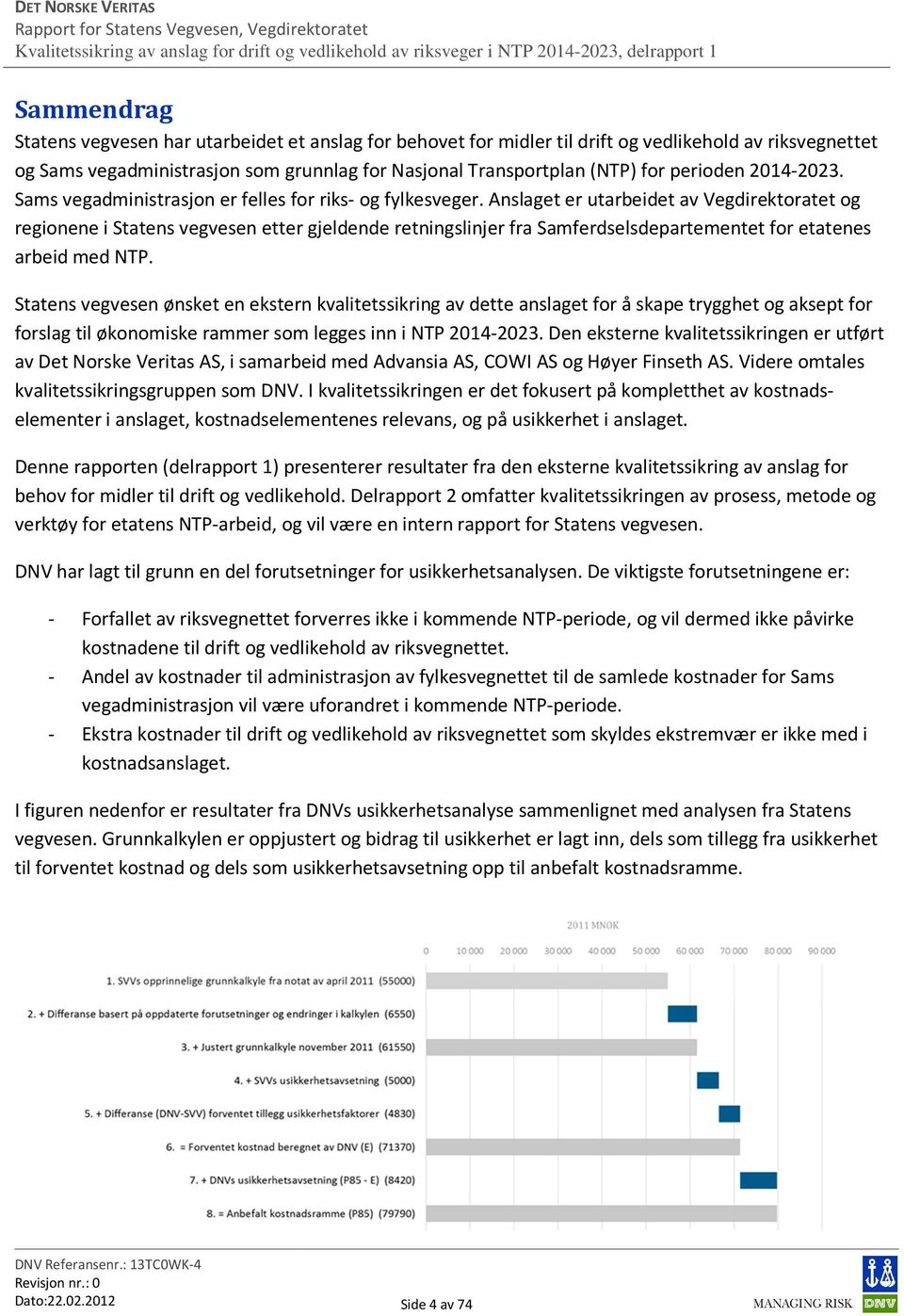 Anslaget er utarbeidet av Vegdirektoratet og regionene i Statens vegvesen etter gjeldende retningslinjer fra Samferdselsdepartementet for etatenes arbeid med NTP.