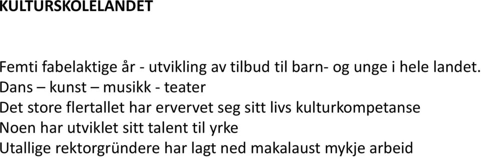 Dans kunst musikk - teater Det store flertallet har ervervet seg sitt