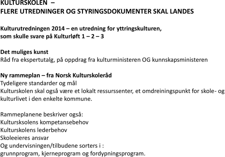 mål Kulturskolen skal også være et lokalt ressurssenter, et omdreiningspunkt for skole- og kulturlivet i den enkelte kommune.