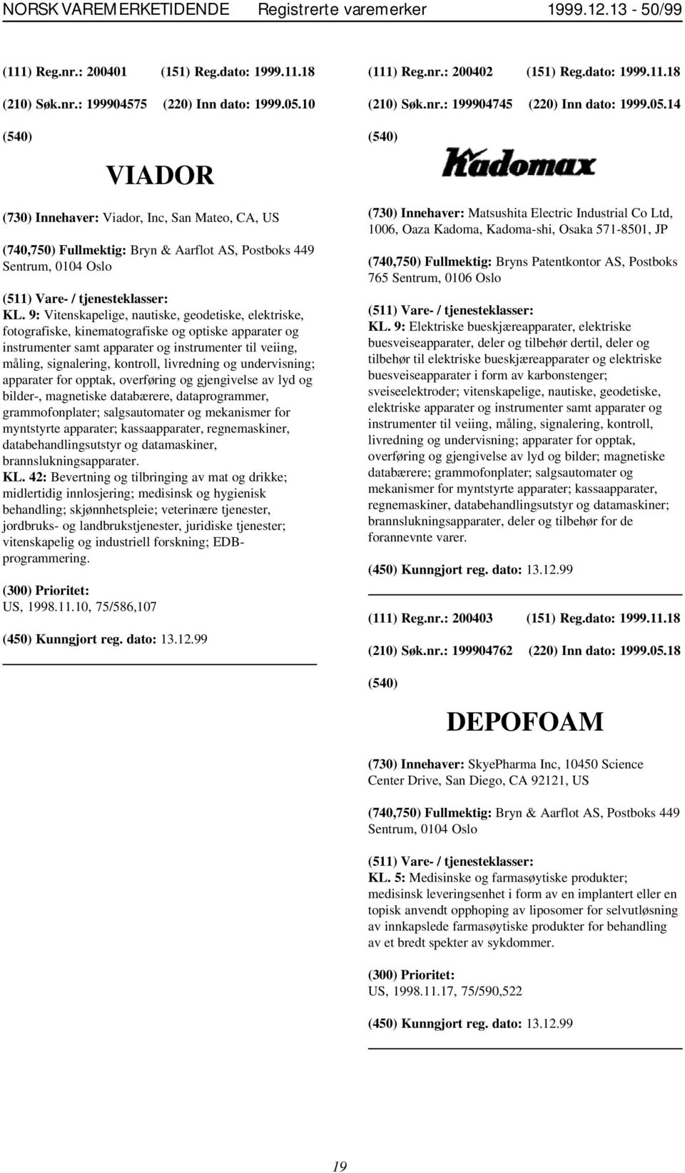 9: Vitenskapelige, nautiske, geodetiske, elektriske, fotografiske, kinematografiske og optiske apparater og instrumenter samt apparater og instrumenter til veiing, måling, signalering, kontroll,