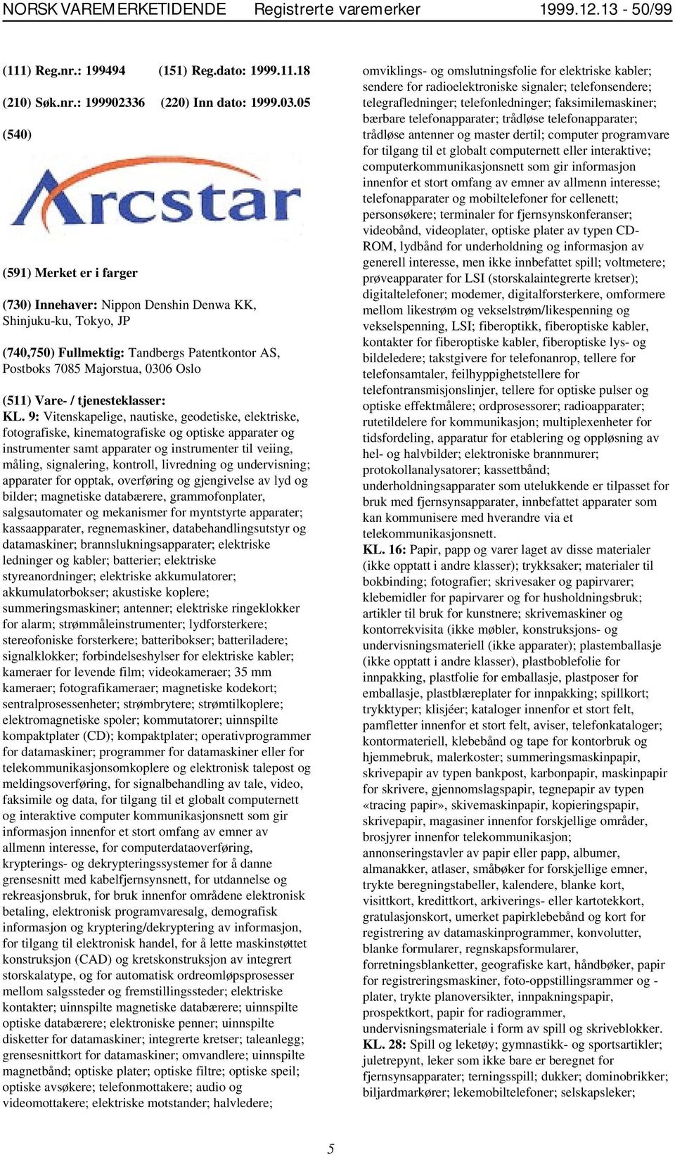 9: Vitenskapelige, nautiske, geodetiske, elektriske, fotografiske, kinematografiske og optiske apparater og instrumenter samt apparater og instrumenter til veiing, måling, signalering, kontroll,