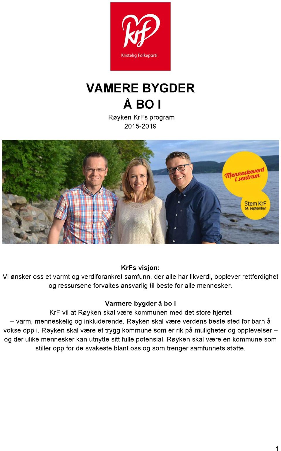 Varmere bygder å bo i KrF vil at Røyken skal være kommunen med det store hjertet varm, menneskelig og inkluderende.