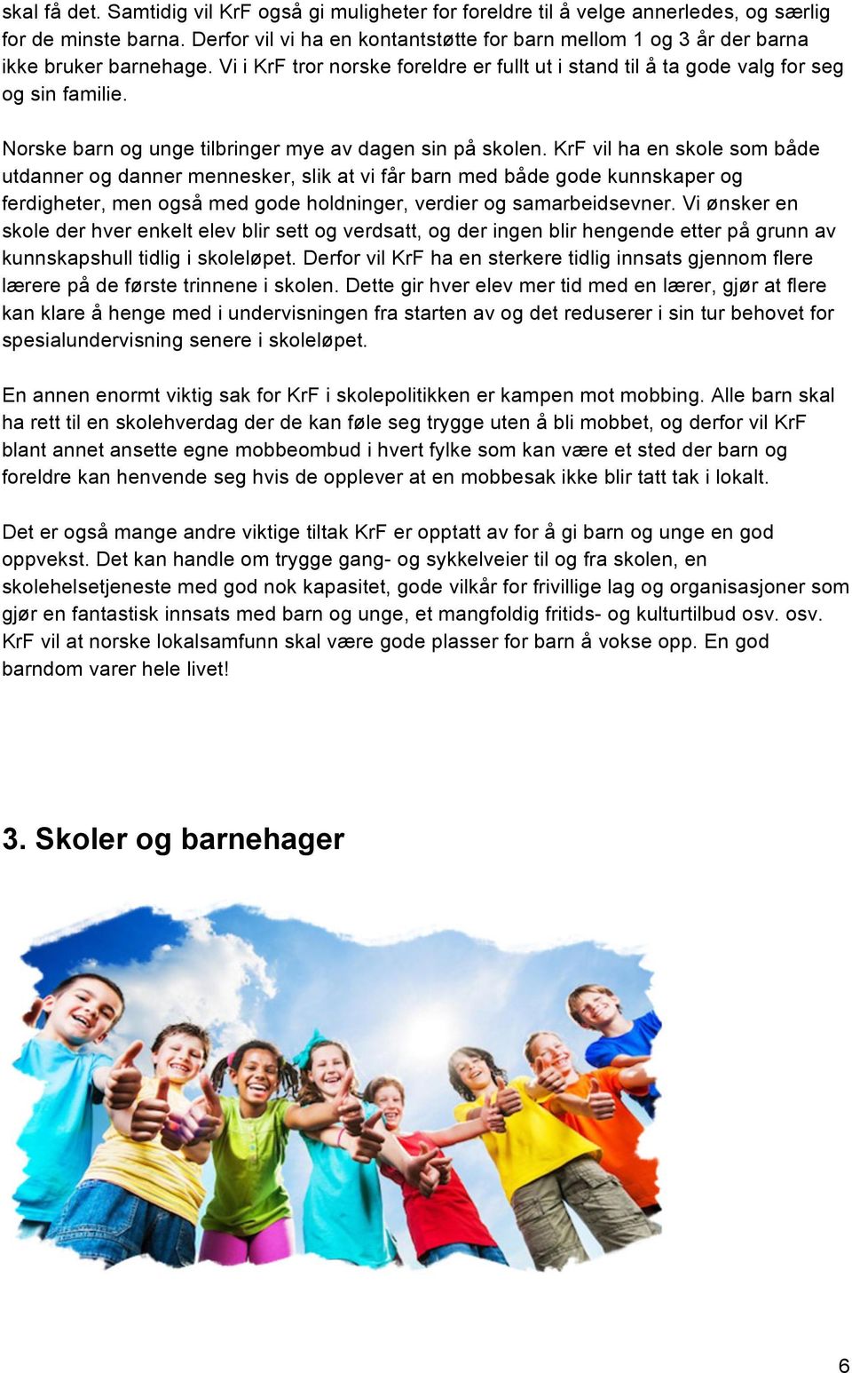 Norske barn og unge tilbringer mye av dagen sin på skolen.