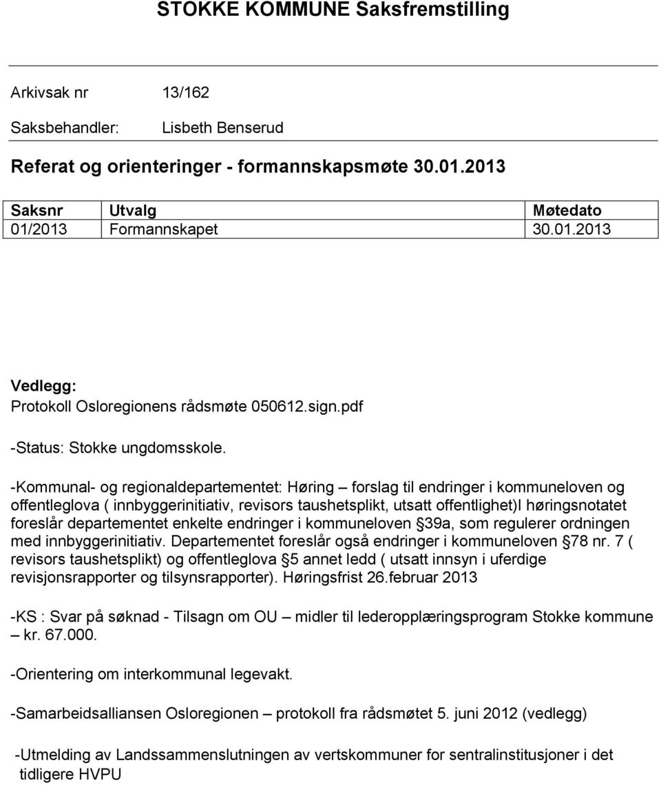 -Kommunal- og regionaldepartementet: Høring forslag til endringer i kommuneloven og offentleglova ( innbyggerinitiativ, revisors taushetsplikt, utsatt offentlighet)i høringsnotatet foreslår