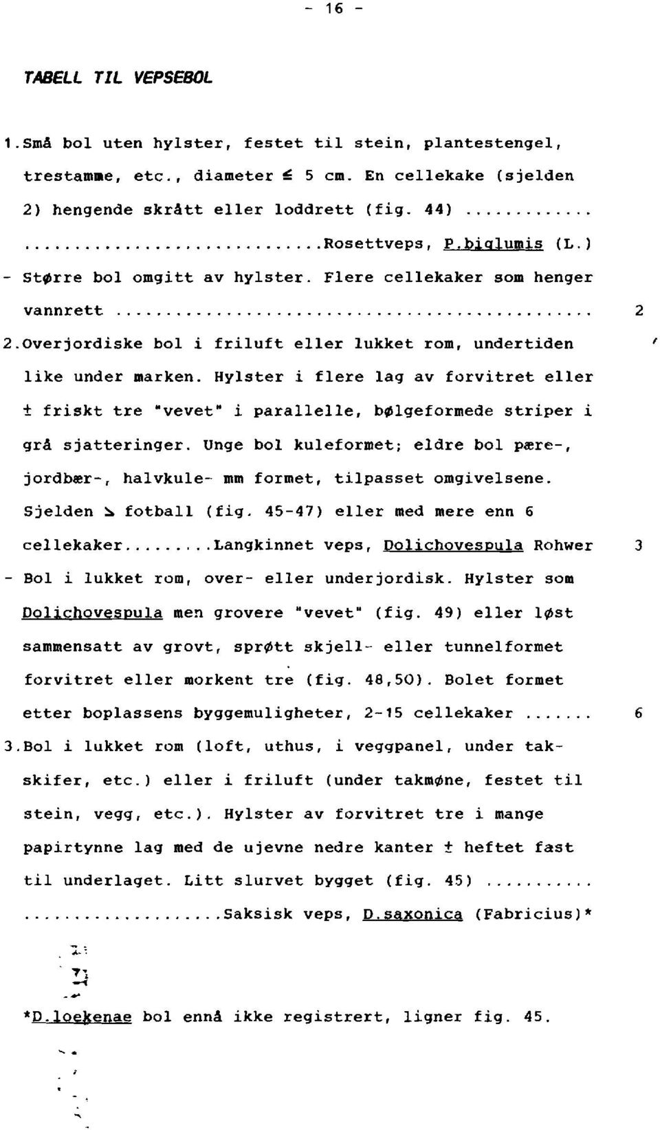 Hylster i flere lag av forvitret eller ± friskt tre "vevet" i parallelle, b~lgeformede striper i grâ sjatteringer.