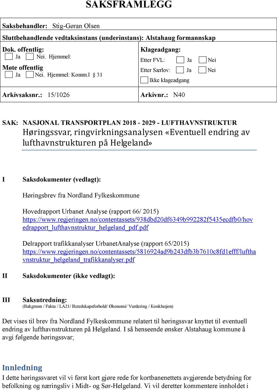 : N40 SAK: NASJONAL TRANSPORTPLAN 2018-2029 - LUFTHAVNSTRUKTUR Høringssvar, ringvirkningsanalysen «Eventuell endring av lufthavnstrukturen på Helgeland» I Saksdokumenter (vedlagt): Høringsbrev fra