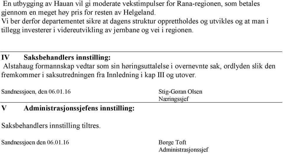 IV Saksbehandlers innstilling: Alstahaug formannskap vedtar som sin høringsuttalelse i overnevnte sak, ordlyden slik den fremkommer i saksutredningen fra Innledning i