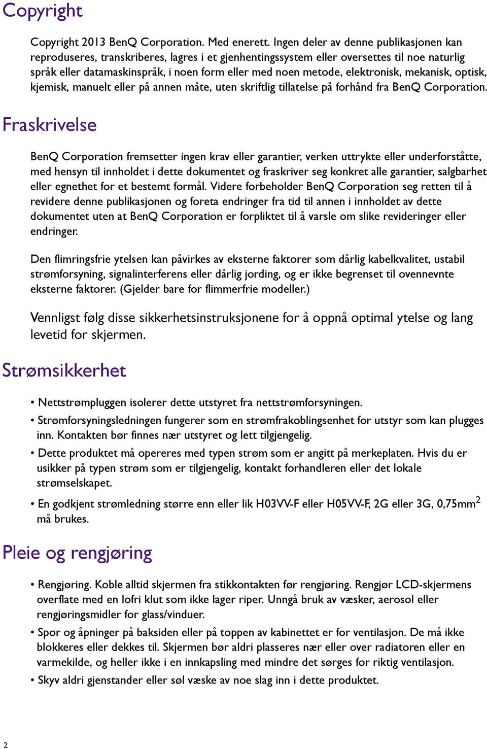 elektronisk, mekanisk, optisk, kjemisk, manuelt eller på annen måte, uten skriftlig tillatelse på forhånd fra BenQ Corporation.