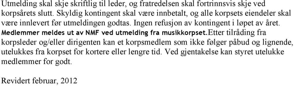 Ingen refusjon av kontingent i løpet av året. Medlemmer meldes ut av NMF ved utmelding fra musikkorpset.