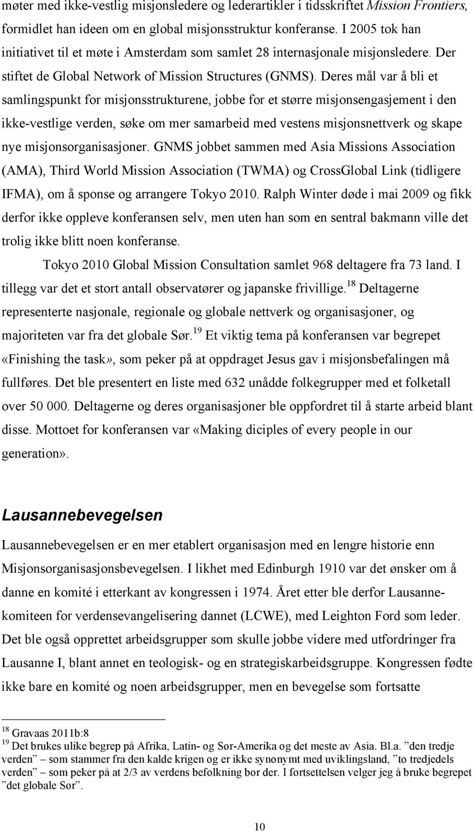 Deres mål var å bli et samlingspunkt for misjonsstrukturene, jobbe for et større misjonsengasjement i den ikke-vestlige verden, søke om mer samarbeid med vestens misjonsnettverk og skape nye