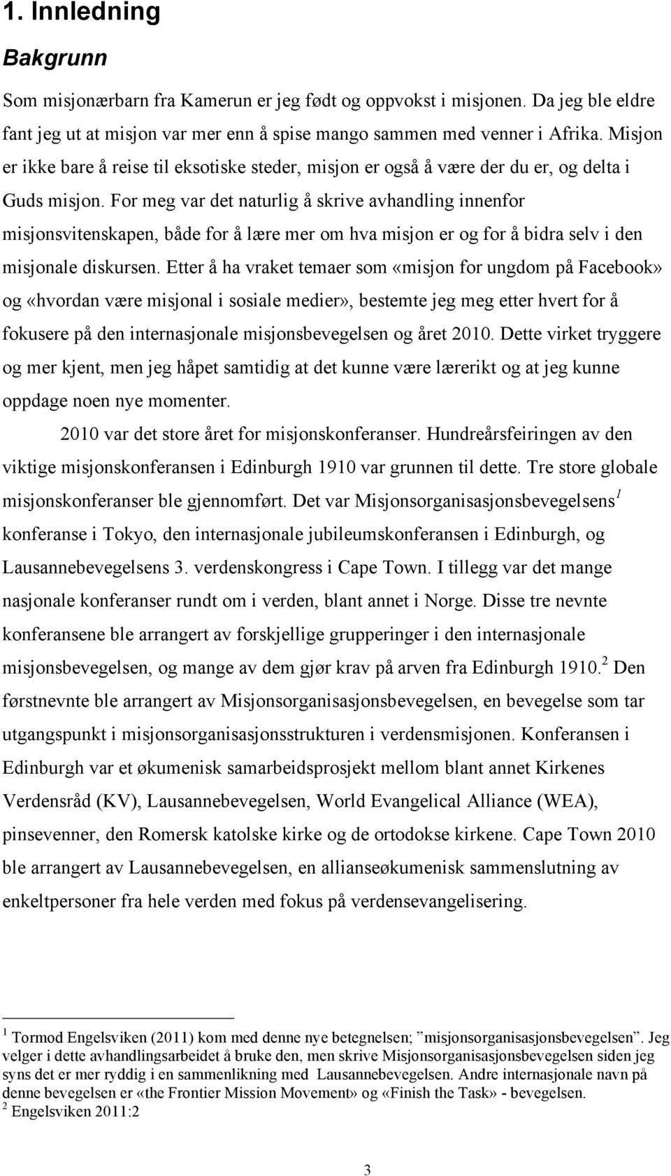 For meg var det naturlig å skrive avhandling innenfor misjonsvitenskapen, både for å lære mer om hva misjon er og for å bidra selv i den misjonale diskursen.