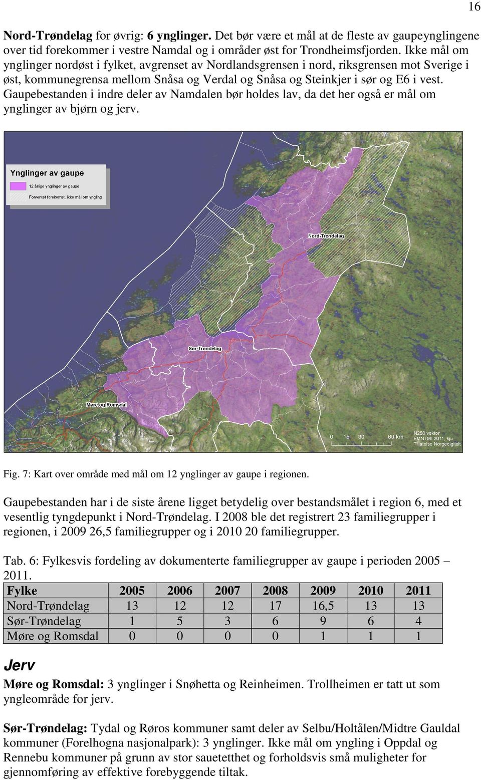 Gaupebestanden i indre deler av Namdalen bør holdes lav, da det her også er mål om ynglinger av bjørn og jerv. Fig. 7: Kart over område med mål om 12 ynglinger av gaupe i regionen.