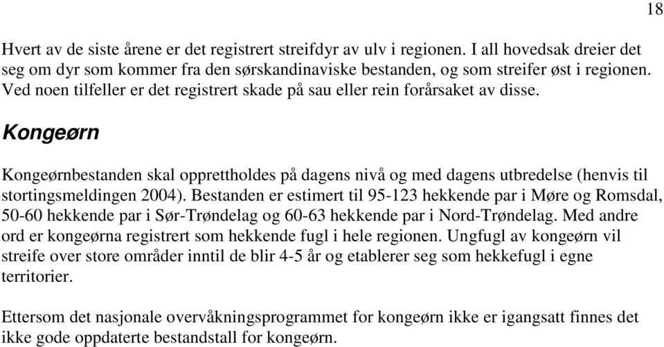 Kongeørn Kongeørnbestanden skal opprettholdes på dagens nivå og med dagens utbredelse (henvis til stortingsmeldingen 2004).