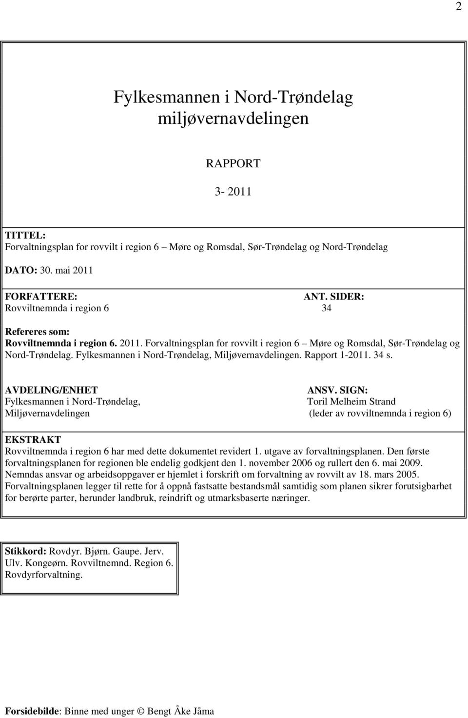 Fylkesmannen i Nord-Trøndelag, Miljøvernavdelingen. Rapport 1-2011. 34 s. AVDELING/ENHET ANSV.