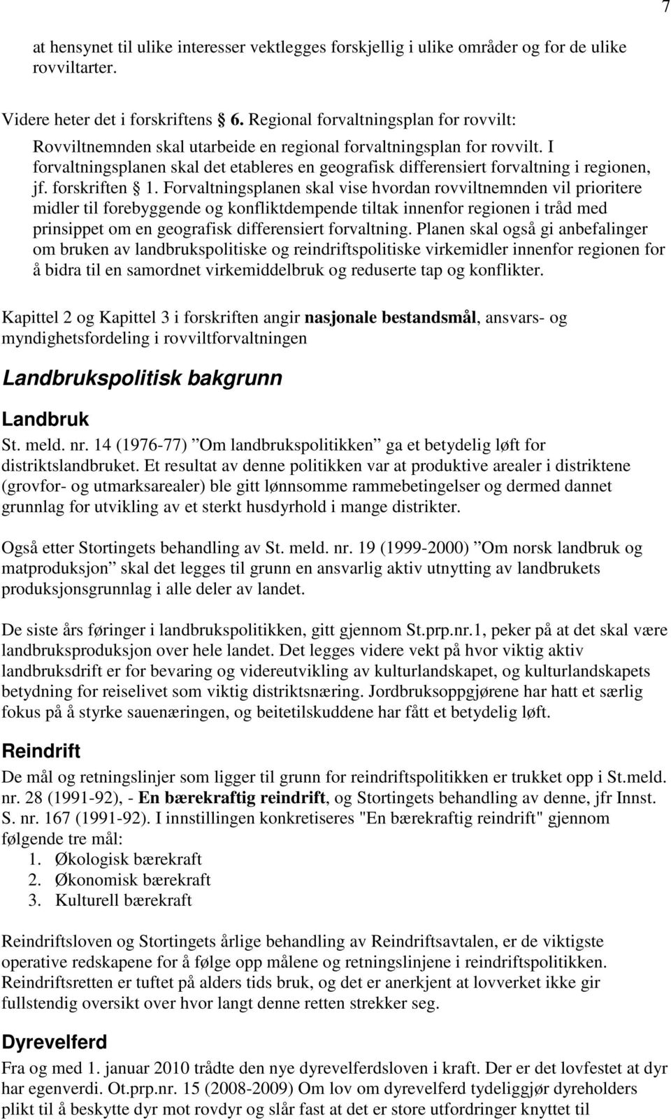 I forvaltningsplanen skal det etableres en geografisk differensiert forvaltning i regionen, jf. forskriften 1.