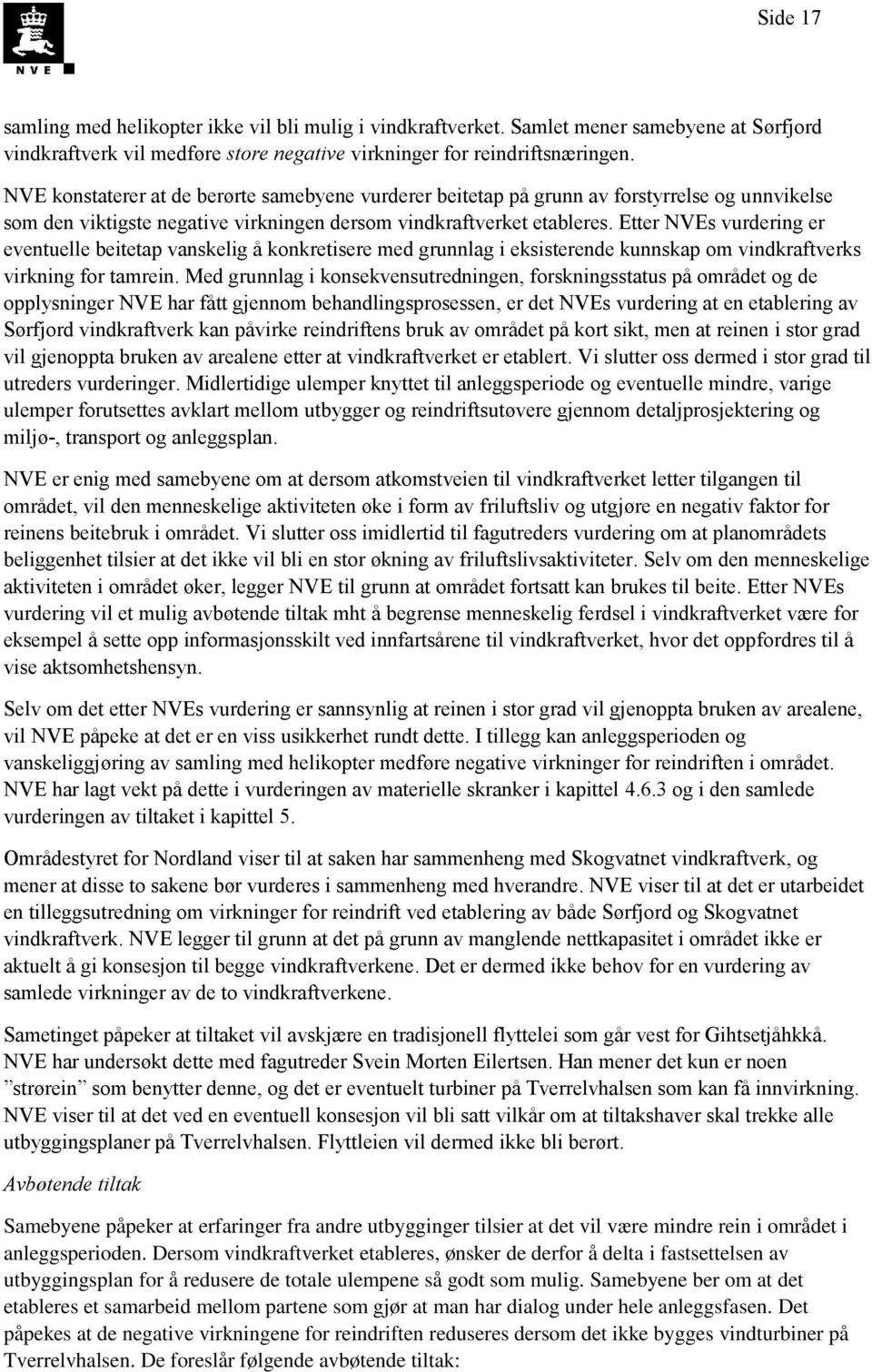 Etter NVEs vurdering er eventuelle beitetap vanskelig å konkretisere med grunnlag i eksisterende kunnskap om vindkraftverks virkning for tamrein.